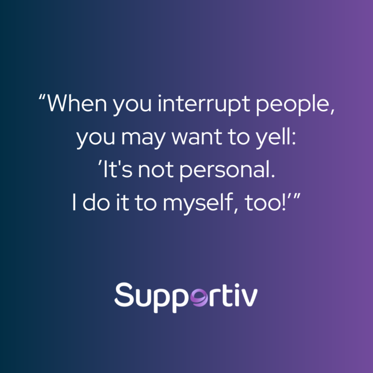 When-you-interrupt-people-you-may-want-to-yell-Its-not-personal.-I-do-it-to-myself-too-768x768.png